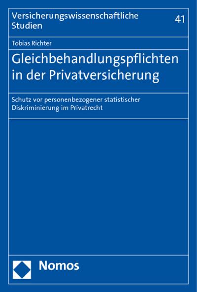 Gleichbehandlungspflichten in der Privatversicherung : Schutz vor personenbezogener statistischer Diskriminierung im Privatrecht - Tobias Richter