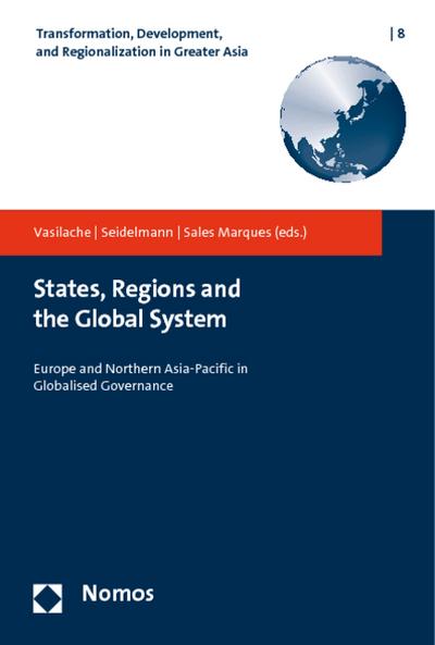 States, Regions and the Global System : Europe and Northern Asia-Pacific in Globalised Governance - Andreas Vasilache