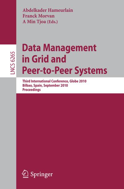Data Management in Grid and Peer-to-Peer Systems : Third International Conference, Globe 2010, Bilbao, Spain, September 1-2, 2010, Proceedings - Abdelkader Hameurlain