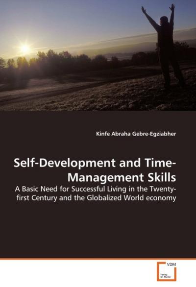 Self-Development and Time-Management Skills : A Basic Need for Successful Living in the Twenty-first Century and the Globalized World economy - Kinfe Abraha Gebre-Egziabher