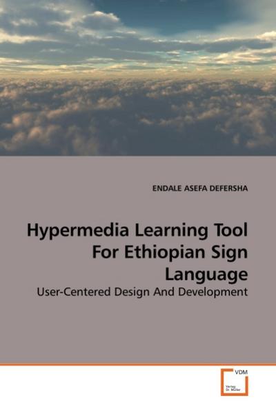 Hypermedia Learning Tool For Ethiopian Sign Language : User-Centered Design And Development - ENDALE ASEFA DEFERSHA