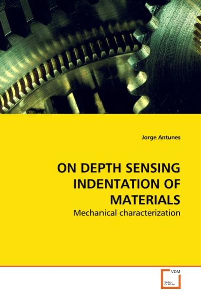 ON DEPTH SENSING INDENTATION OF MATERIALS : Mechanical characterization - Jorge Antunes