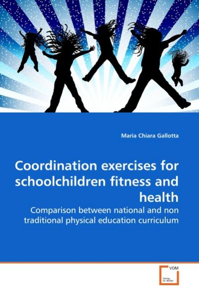 Coordination exercises for schoolchildren fitness and health : Comparison between national and non traditional physical education curriculum - Maria Chiara Gallotta