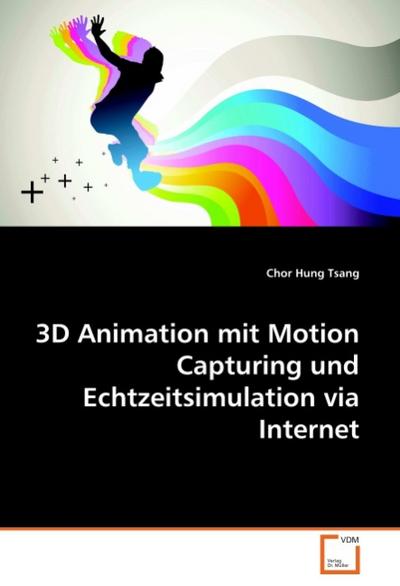 3D Animation mit Motion Capturing und Echtzeitsimulation via Internet - Chor Hung Tsang