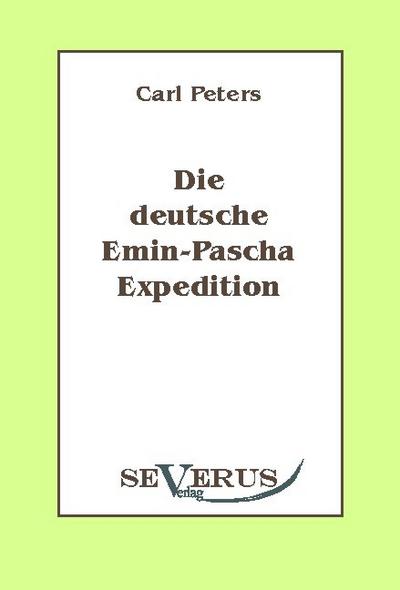 Die deutsche Emin-Pascha-Expedition : Aus Fraktur übertragen - Carl Peters