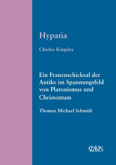 Hypatia : Ein Frauenschicksal der Antike im Spannungsfeld von Platonismus und Christentum - Charles Kingsley