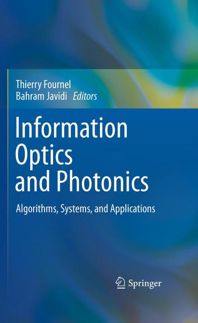 Advances in Information Optics : Algorithms, Systems, and Applications - Bahram Javidi