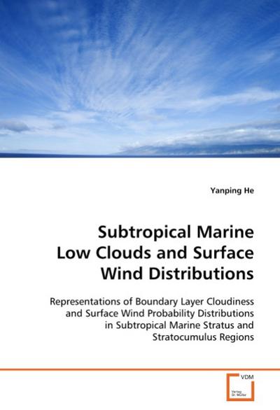 Subtropical Marine Low Clouds and Surface WindDistributions : Representations of Boundary Layer Cloudiness andSurface Wind Probability Distributions in Subtropical MarineStratus and Stratocumulus Regions - Yanping He