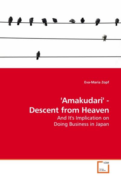 Amakudari' - Descent from Heaven : And It's Implication on Doing Business in Japan - Eva-Maria Zopf