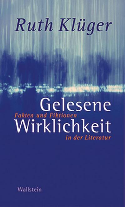 Gelesene Wirklichkeit : Fakten und Fiktionen in der Literatur - Ruth Klüger