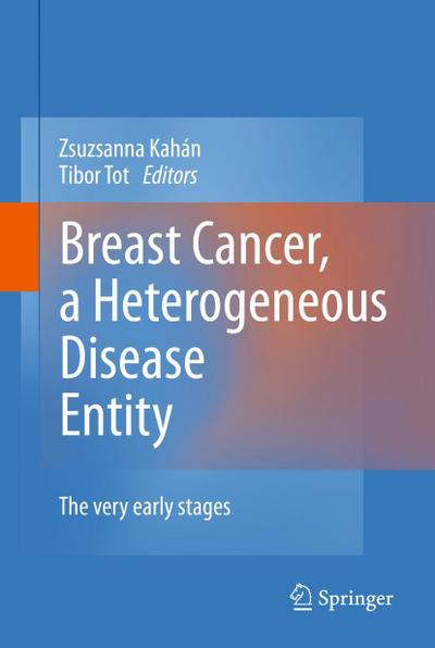 Breast Cancer, a Heterogeneous Disease Entity : The Very Early Stages - Zsuzsanna Kahán
