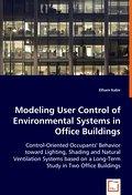 Modeling User Control of Environmental Systems in Office Buildings : Control-Oriented Occupants' Behavior toward Lighting, Shading and Natural Ventilation Systems based on a Long-Term Study in Two Office Buildings - ELHAM KABIR