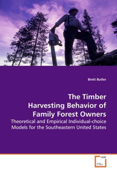The Timber Harvesting Behavior of Family Forest Owners - Brett Butler