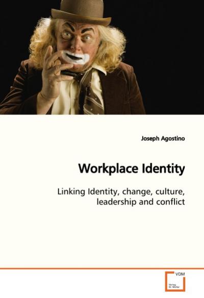 Workplace Identity : Linking Identity, change, culture, leadership and conflict - Joseph Agostino