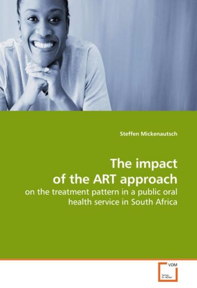 The impact of the ART approach : on the treatment pattern in a public oral health service in South Africa - Steffen Mickenautsch