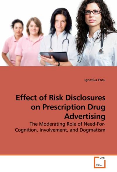 Effect of Risk Disclosures on Prescription Drug Advertising : The Moderating Role of Need-For-Cognition, Involvement, and Dogmatism - Ignatius Fosu