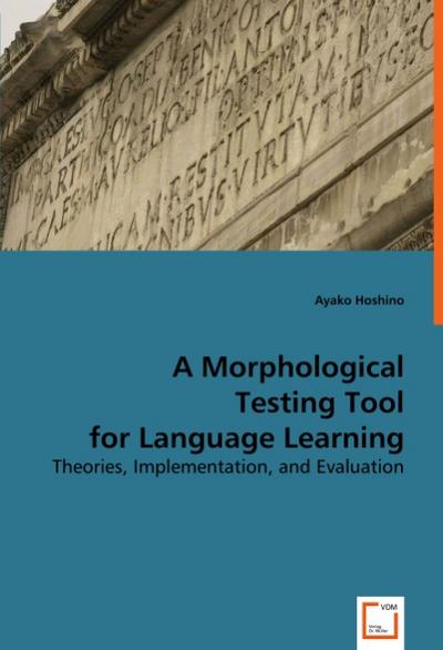 A Morphological Testing Tool for Language Learning : Theories, Implementation and Evaluation - Ayako Hoshino