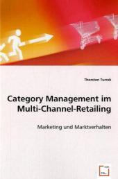 Category Management im Multi-Channel-Retailing : Marketing und Marktverhalten - Thorsten Turrek