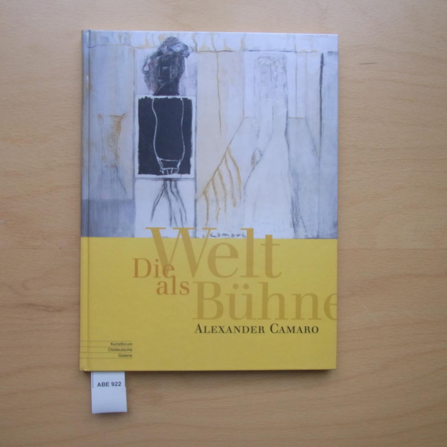 Die Welt als Bühne - Alexander Camaro : (1901 - 1992) ; Kunstforum Ostdeutsche Galerie, Regensburg, 21. November 2004 bis 30. Januar 2005.