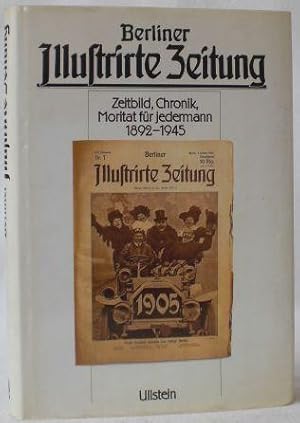 Berliner Illustrirte Zeitung. Zeitbild, Chronik, Moritat für jedermann. 1892-1945.