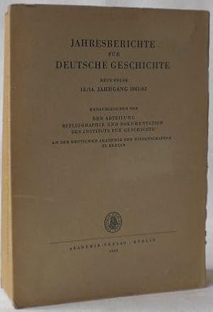 Jahresberichte für Deutsche Geschichte. Neue Folge, 13/14. Jahrgang 1961/62. Hg. von der Abteilun...