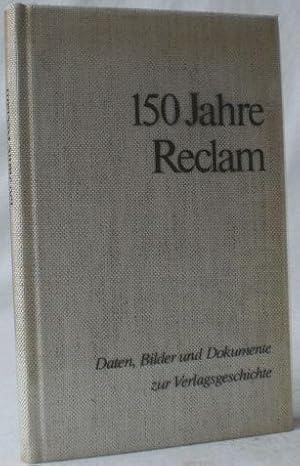 150 Jahre Reclam. Daten, Bilder und Dokumente zur Verlagsgeschichte. 1828-1978.