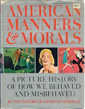 American Manners & Morals: A Picture History of How We Behaved and Misbehaved
