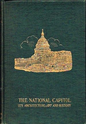 The National Capitol: Its Architecture and Art and History