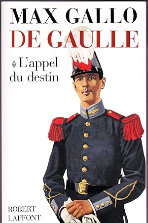 DE GAULLE, T.1: L'APPEL DU DESTIN, T.2: LA SOLITUDE DU COMBATTANT, T.3. LE PREMIER DES FRANCAIS, ...