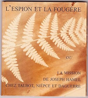 L'espion et la fougère, ou la mission de Joseph Hamel chez Talbot, Niépce et Daguerre