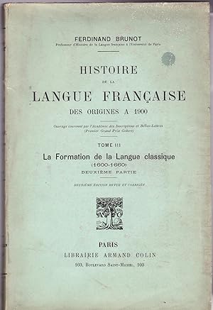 Histoire de la langue française des origines à 1900, Tome III La Formation de la Langue classique...