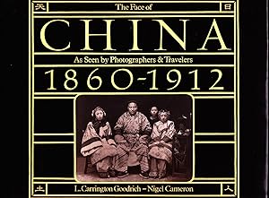 The Face of China : As Seen by Photographers and Travelers 1860-1912