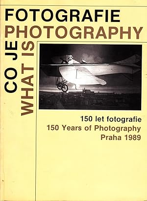 Co Je Fotografie: 150 Let Fotografie = What Is Photography 150 Years of Photography