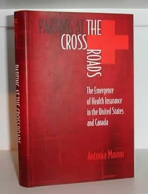 Parting at the Crossroads: The Emergence of Health Insurance in the United States and Canada (Pri...