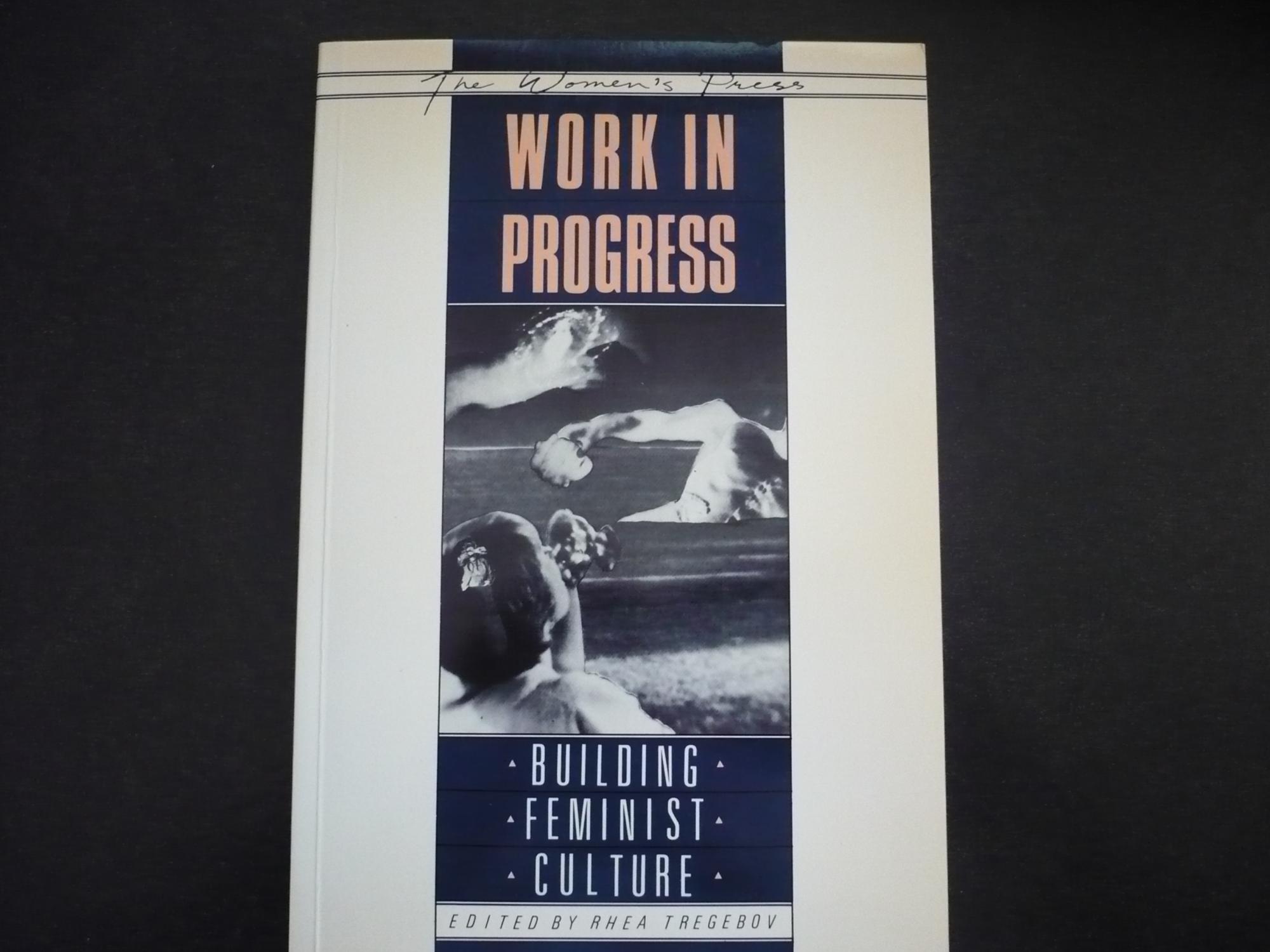 Work in Progress: Building Feminist Culture. - Tregebov, Rhea