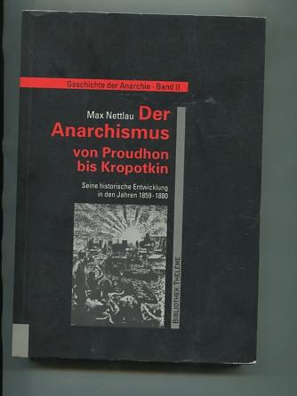 Geschichte der Anarchie; Bd. 2., Der Anarchismus von Proudhon zu Kropotkin : Seine historische Entwicklung in den Jahren 1859 - 1880.
