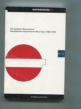 The Austrian Phenomenon. Konzeptionen Experimente. Wien Graz 1958-1973