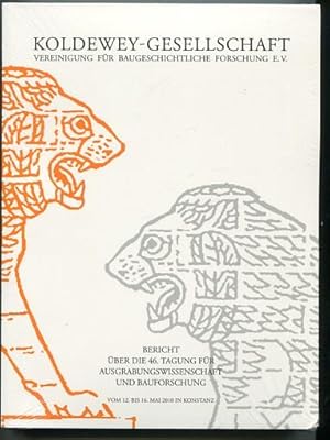 Koldewey-Gesellschaft: Bericht über die 46. Tagung für Ausgrabungswissenschaft und Bauforschung v...