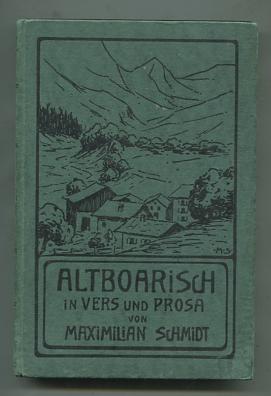 Altboarisch in Vers und Prosa. von Maximilian Schmidt gen. Waldschmidt