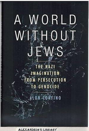 A World Without Jews: The Nazi Imagination from Persecution to Genocide
