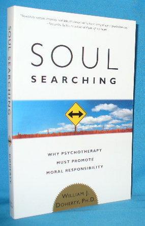 Soul Searching Why Psychotherapy Must Promote Moral Responsibility