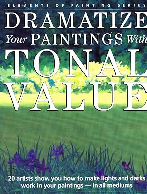 Dramatize Your Paintings with Tonal Value (Elements of Painting Series)