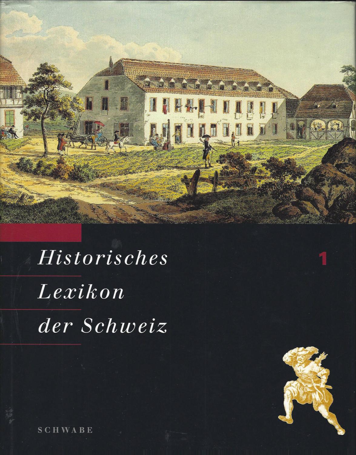 Historisches Lexikon der Schweiz. Herausgegeben von der Stiftung Historisches Lexikon der Schweiz. Band 1. Aa - Basel (Fürstbistum).