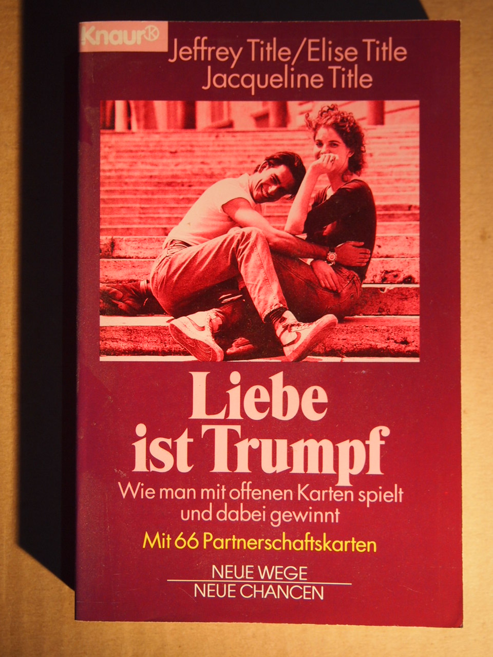 Knaur ; 84067 : Neue Wege, neue Chancen Liebe ist Trumpf : wie man mit offenen Karten spielt und dabei gewinnt ; (mit 66 Partnerschaftskarten). - Title, Jeffrey ; Title, Elise ; Title, Jacqueline