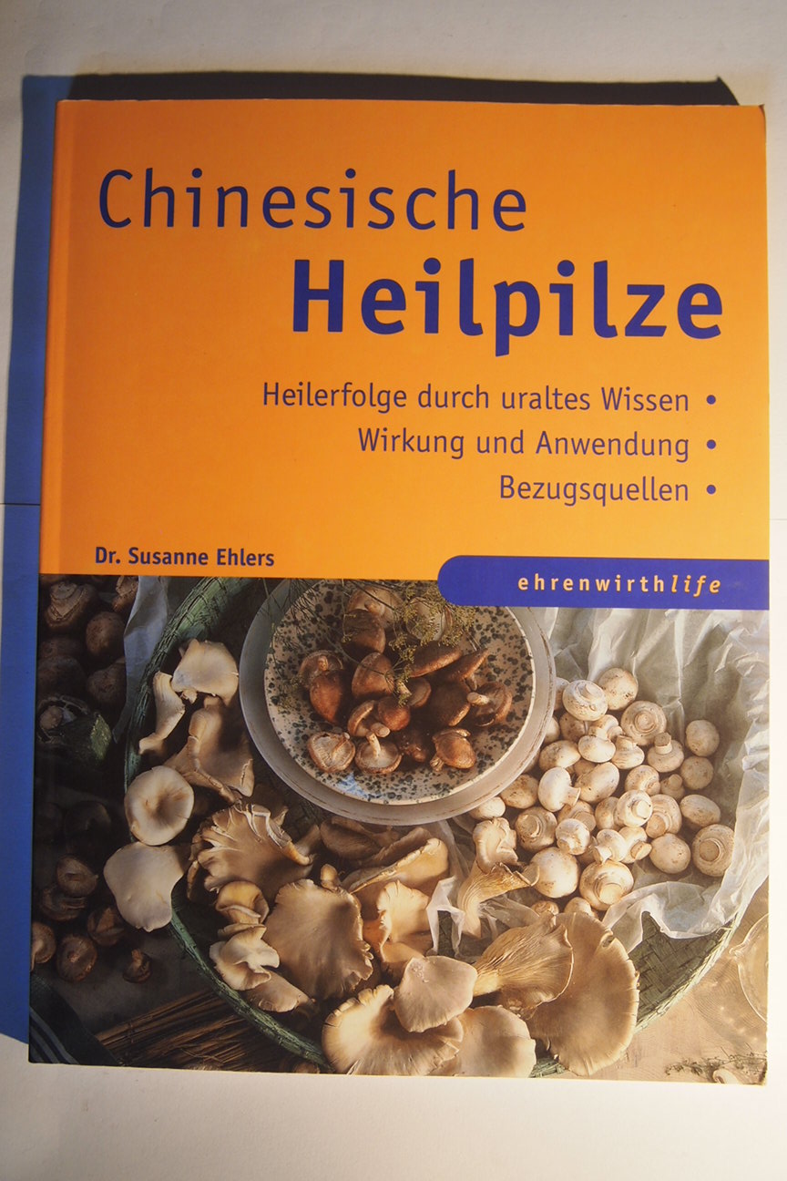 Chinesische Heilpilze: Heilerfolge durch uraltes Wissen / Wirkung und Anwendung / Bezugsquellen (Ratgeber Ehrenwirth)