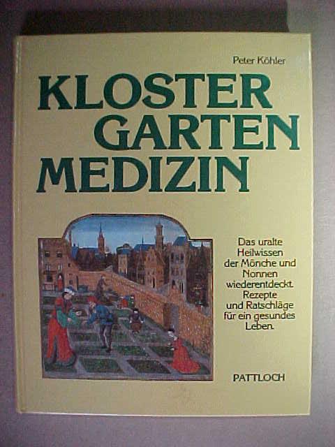 Klostergarten-Medizin: Das uralte Heilwissen der Mönche und Nonnen wiederentdeckt. Rezepte und Ratschläge für ein gesundes Leben