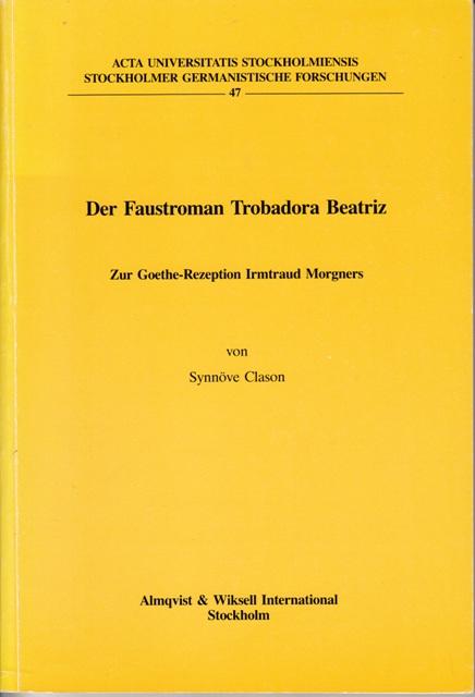 Der Faustroman Trobadora Beatriz. Zur Goethe-Rezeption Irmtraud Morgners. (Stockholmer germanistische Forschungen 47) - Clason, Synnöve