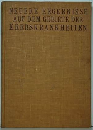 Neuere Ergebnisse auf dem Gebiete der Krebskrankheiten. 47 vorträge. Mit einem Vorwort von Dr. Bo...