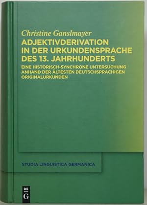 Adjektivderivation in der Urkundensprache des 13. Jahrhunderts. Eine historisch-synchrone Untersu...