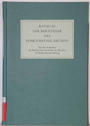 Katalog der Bibliothek des Homöopathie-Archivs aus den Beständen des Instituts für Geschichte der...